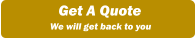 Get A Quote We will get back to you
